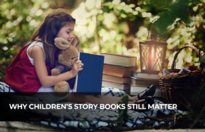 Why Children’s Story Books Still Matter