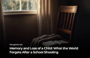 Memory and Loss of a Child: What the World Forgets After a School Shooting