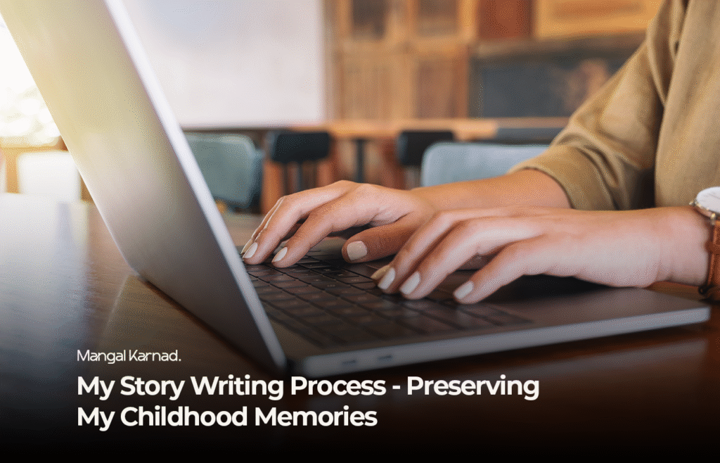 My Story Writing Process - Preserving My Childhood Memories