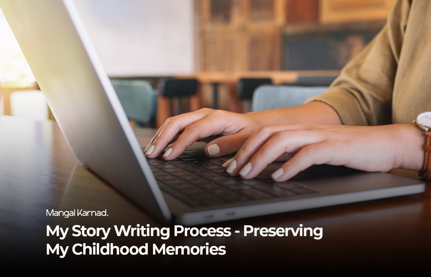My Story Writing Process - Preserving My Childhood Memories