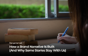 How a Brand Narrative Is Built (And Why Some Stories Stay With Us)